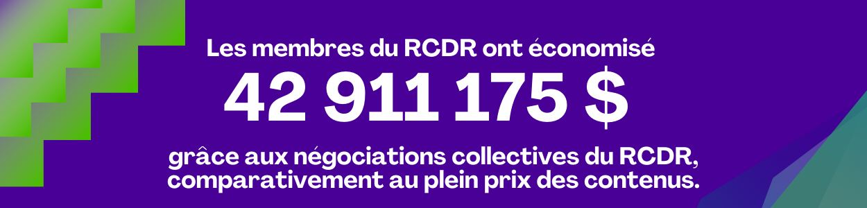 Les membres du RCDR ont économisé 42 911 175 $ grâce aux négociations collectives du RCDR, comparativement au plein prix des contenus.